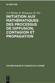 Initiation aux mathématiques des processus de diffusion, contagion et propagation (eBook, PDF) Initiation aux mathématiques des processus de diffusion, contagion et propagation (eBook, PDF)