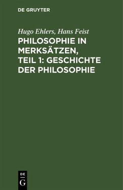 Philosophie in Merksätzen, Teil 1: Geschichte der Philosophie (eBook, PDF) - Ehlers, Hugo; Feist, Hans