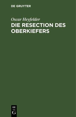 Die Resection des Oberkiefers (eBook, PDF) - Heyfelder, Oscar