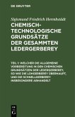 Welcher die allgemeine Vorbereitung in den chemischen Grundsätzen der Ledergerberey, so wie die Lohgerberey überhaupt, und die Schnellgerberey insbesondere abhandelt (eBook, PDF)