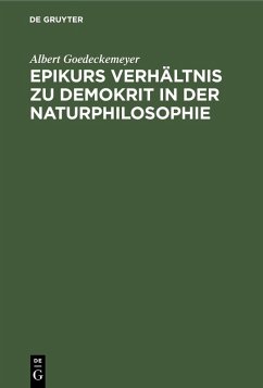 Epikurs Verhältnis zu Demokrit in der Naturphilosophie (eBook, PDF) - Goedeckemeyer, Albert