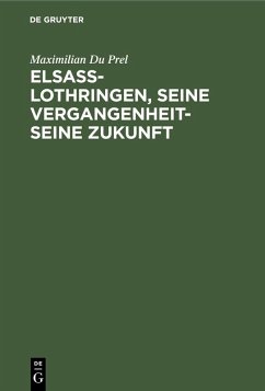 Elsass-Lothringen, seine Vergangenheit-seine Zukunft (eBook, PDF) - Du Prel, Maximilian