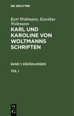 Karl Woltmann; Karoline Woltmann: Karl und Karoline von Woltmanns Schriften. Band 1: Erzählungen. Teil 1 (eBook, PDF)