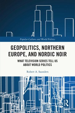 Geopolitics, Northern Europe, and Nordic Noir (eBook, ePUB) - Saunders, Robert A.