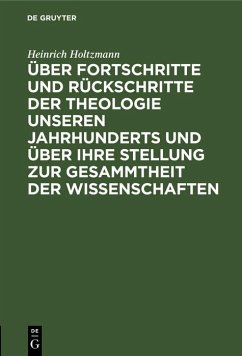 Cover Über Fortschritte und Rückschritte der Theologie unseren Jahrhunderts und über ihre Stellung zur Gesammtheit der Wissenschaften (eBook, PDF)