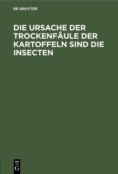 Die Ursache der Trockenfäule der Kartoffeln sind die Insecten (eBook, PDF)