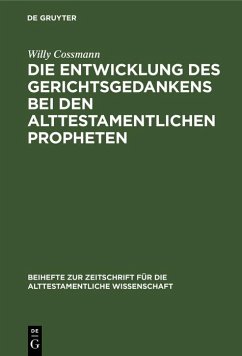Die Entwicklung des Gerichtsgedankens bei den alttestamentlichen Propheten (eBook, PDF) - Cossmann, Willy