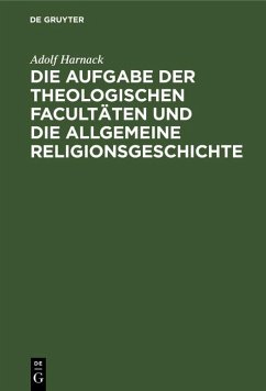 Die Aufgabe der theologischen Facultäten und die allgemeine Religionsgeschichte (eBook, PDF) - Harnack, Adolf
