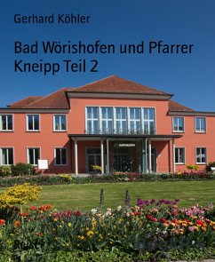 Bad Wörishofen und Pfarrer Kneipp Teil 2 (eBook, ePUB) - Köhler, Gerhard