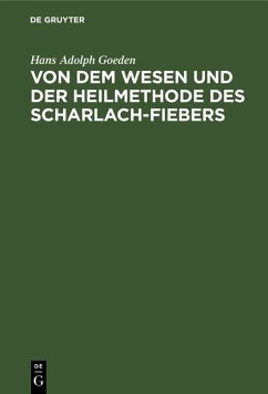 Von dem Wesen und der Heilmethode des Scharlach-Fiebers (eBook, PDF) - Goeden, Hans Adolph