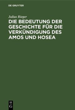 Die Bedeutung der Geschichte für die Verkündigung des Amos und Hosea (eBook, PDF) - Rieger, Julius