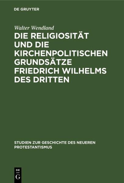 Die Religiosität und die kirchenpolitischen Grundsätze Friedrich Wilhelms des Dritten (eBook, PDF) Die Religiosität und die kirchenpolitischen Grundsätze Friedrich Wilhelms des Dritten (eBook, PDF)