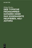 Der typische Frühsommer-Katarrh oder das sogenannte Heufieber, Heu-Asthma (eBook, PDF)