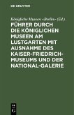 Führer durch die Königlichen Museen am Lustgarten mit Ausnahme des Kaiser-Friedrich-Museums und der National-Galerie (eBook, PDF)