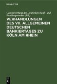Verhandlungen des VII. Allgemeinen Deutschen Bankiertages zu Köln am Rhein (eBook, PDF) Verhandlungen des VII. Allgemeinen Deutschen Bankiertages zu Köln am Rhein (eBook, PDF)