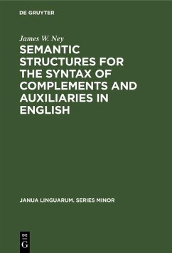 Semantic Structures for the Syntax of Complements and Auxiliaries in English (eBook, PDF) - Ney, James W.