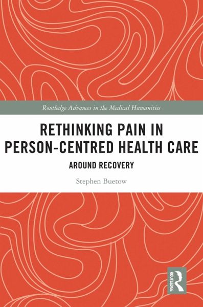 Rethinking Pain in Person-Centred Health Care (eBook, PDF) Rethinking Pain in Person-Centred Health Care (eBook, PDF)