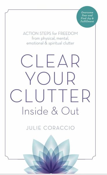 Clear Your Clutter Inside & Out: Action Steps for Freedom from Physical, Mental, Emotional and Spiritual Clutter (eBook, ePUB) Clear Your Clutter Inside & Out: Action Steps for Freedom from Physical, Mental, Emotional and Spiritual Clutter (eBook, ePUB)
