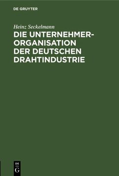 Die Unternehmer-Organisation der deutschen Drahtindustrie (eBook, PDF) - Seckelmann, Heinz