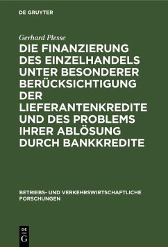 Die Finanzierung des Einzelhandels unter besonderer Berücksichtigung der Lieferantenkredite und des Problems ihrer Ablösung durch Bankkredite (eBook, PDF) - Plesse, Gerhard