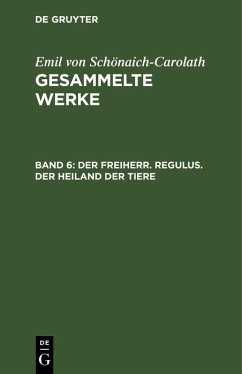 Der Freiherr. Regulus. Der Heiland der Tiere (eBook, PDF) - Schönaich-Carolath, Emil von