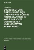 Die Bedeutung Calvins und des Calvinismus für die protestantische Welt im Lichte der neueren und neuesten Forschung (eBook, PDF)