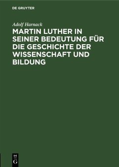 Martin Luther in seiner Bedeutung für die Geschichte der Wissenschaft und Bildung (eBook, PDF) - Harnack, Adolf