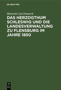 Das Herzogthum Schleswig und die Landesverwaltung zu Flensburg im Jahre 1850 (eBook, PDF) - Esmarch, Heinrich Carl