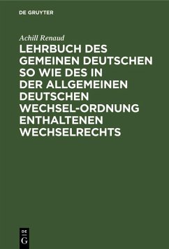 Lehrbuch des gemeinen deutschen so wie des in der allgemeinen Deutschen Wechsel-Ordnung enthaltenen Wechselrechts (eBook, PDF) - Renaud, Achill