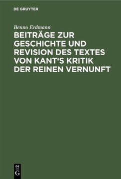 Beiträge zur Geschichte und Revision des Textes von Kant's Kritik der reinen Vernunft (eBook, PDF) - Erdmann, Benno