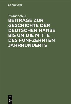 Beiträge zur Geschichte der deutschen Hanse bis um die Mitte des fünfzehnten Jahrhunderts (eBook, PDF) - Stein, Walther