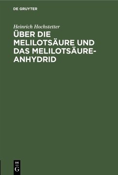 Über die Melilotsäure und das Melilotsäure-Anhydrid (eBook, PDF) - Hochstetter, Heinrich