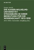 Die Kaiser-Wilhelms-Universität Straßburg in ihrer Bedeutung für die Wissenschaft 1872-1918 (eBook, PDF)