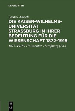 Die Kaiser-Wilhelms-Universität Straßburg in ihrer Bedeutung für die Wissenschaft 1872-1918 (eBook, PDF) - Anrich, Gustav