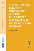 The Vietnam-US Security Partnership and the Rules-Based International Order in the Age of Trump (eBook, PDF) The Vietnam-US Security Partnership and the Rules-Based International Order in the Age of Trump (eBook, PDF)