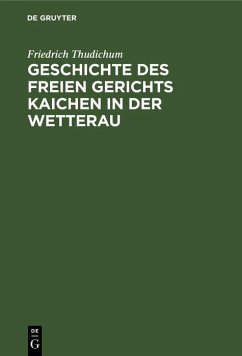 Cover Geschichte des Freien gerichts Kaichen in der Wetterau (eBook, PDF)