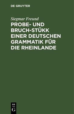 Probe- und Bruch-Stükk einer deutschen Grammatik für die Rheinlande (eBook, PDF) - Freund, Siegmar