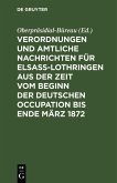 Verordnungen und Amtliche Nachrichten für Elsaß-Lothringen aus der Zeit vom Beginn der deutschen Occupation bis Ende März 1872 (eBook, PDF)