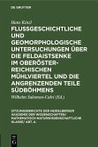 Flußgeschichtliche und geomorphologische Untersuchungen über die Feldaistsenke im oberösterreichischen Mühlviertel und die angrenzenden Teile Südböhmens (eBook, PDF) Flußgeschichtliche und geomorphologische Untersuchungen über die Feldaistsenke im oberösterreichischen Mühlviertel und die angrenzenden Teile Südböhmens (eBook, PDF)