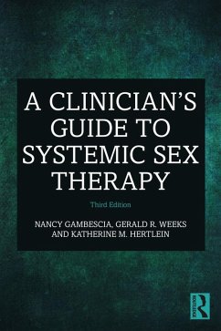 A Clinician's Guide to Systemic Sex Therapy (eBook, PDF) - Gambescia, Nancy; Weeks, Gerald R.; Hertlein, Katherine M.