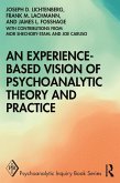 An Experience-based Vision of Psychoanalytic Theory and Practice (eBook, PDF) An Experience-based Vision of Psychoanalytic Theory and Practice (eBook, PDF)