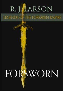 Forsworn (Legends of the Forsaken Empire, #3) (eBook, ePUB) - Larson, R. J.