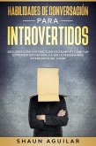 Habilidades de Conversación para Introvertidos: Descubre cómo interactuar socialmente cómo un extrovertido natural y a ser la persona más interesante del lugar (eBook, ePUB)