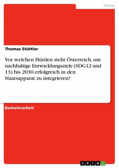 Vor welchen Hürden steht Österreich, um nachhaltige Entwicklungsziele (SDG12 und 13) bis 2030 erfolgreich in den Staatsapparat zu integrieren? (eBook, PDF)