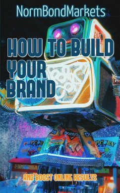 How to Build Your Brand and Boost Online Results (eBook, ePUB) - Bond, Norm