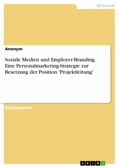 Soziale Medien und Employer-Branding. Eine Personalmarketing-Strategie zur Besetzung der Position 'Projektleitung' (eBook, PDF)