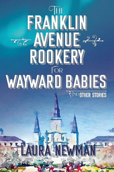 The Franklin Avenue Rookery for Wayward Babies and Other Stories (eBook, ePUB) The Franklin Avenue Rookery for Wayward Babies and Other Stories (eBook, ePUB)