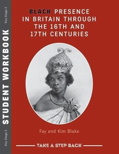 Black Presence in Britain Through the 16th and 17th Centuries - Student Workbook - Fay Blake, Kim Blake