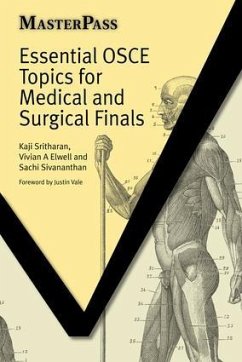 Essential OSCE Topics for Medical and Surgical Finals - Sritharan, Kaji (MD(Res) MBBS FRCS SpR in General Surgery, North Wes; Elwell, Vivian; Molyneux, Guy