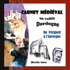 Carnet médiéval en vallée Dordogne - Labre, Mireille